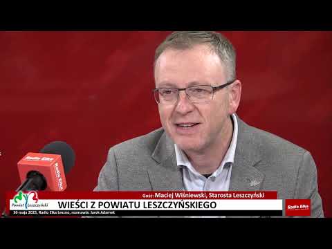 Wieści z Powiatu Leszczyńskiego - Maciej Wiśniewski,... :: Gość: Maciej Wiśniewski, Starosta LeszczyńskiRozmawia: Jarek Adamek