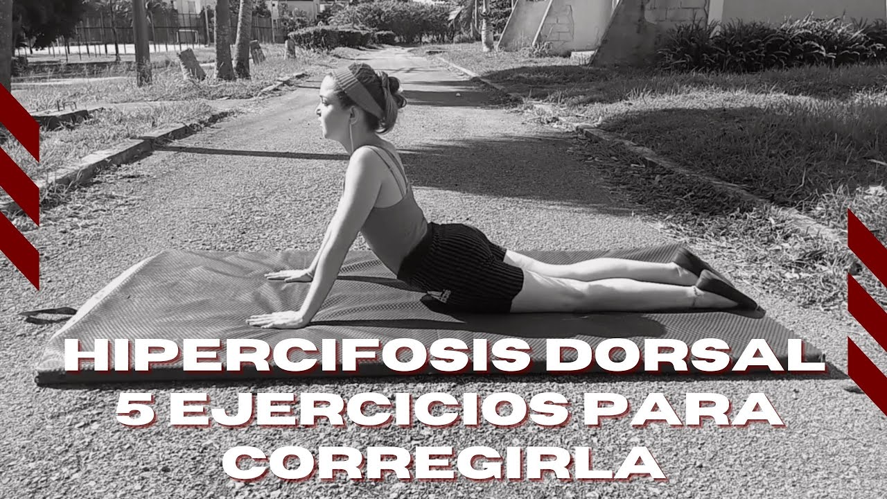 HIPERCIFOSIS DORSAL: 5 ejercicios que te ayudarán a corregirla desde casa