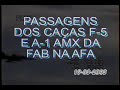 FAB - PASSAGENS DOS CAÇAS F-5 E A-1 AMX DA FAB NA AFA