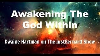 Awakening the God Within - Dwaine Hartman on The justBernard Show