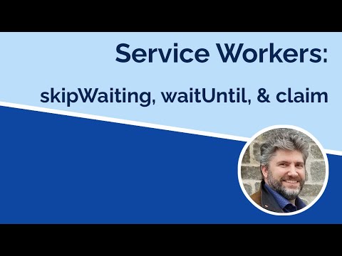 Service Workers - waitUntil, skipWaiting, and claim methods