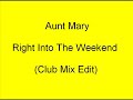 Aunt Mary - Right Into The Weekend (Club Mix Edit) Aunt Mary - Right Into The Weekend (Club Mix Edit)