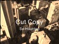Cut Copy - So Haunted