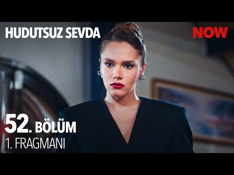 Hudutsuz Sevda 52. Bölüm Fragmanı                                                                                                                                                                                                                         