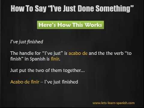 How To Say You’ve “Just Done Something” With All Spanish Verbs!