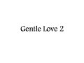 Gentle Love