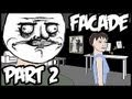 [Funny] FACADE - YOU CANT THROW ME IN TO THROW ME OUT !!!! - Part 2