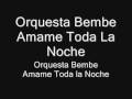 Bembe Amame Toda La Noche