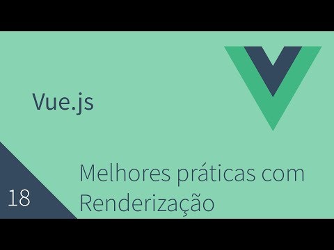 Curso de Vuejs - 18 - Melhores práticas com Renderização