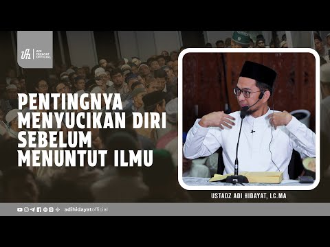 Pentingnya Menyucikan Diri sebelum Menuntut Ilmu - Ustadz Adi Hidayat