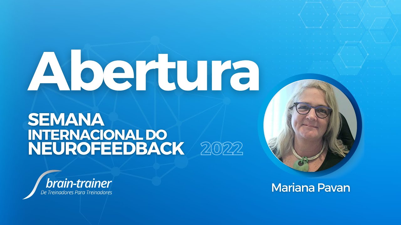 Abertura - SEMANA INTERNACIONAL DO NEUROFEEDBACK 2022 - Brain-Trainer - Mariana Pavan