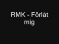 RMK - Förlåt mig