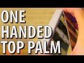 One Handed Top Palm - TUTORIAL