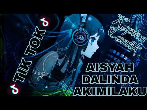 DJ AISYAH - DALINDA - AKIMILAKU TIK TOK ORIGINAL DJ AISYAH - DALINDA - AKIMILAKU TIK TOK ORIGINAL