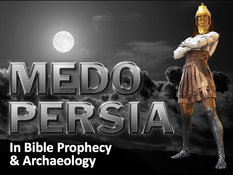 Medo Persia in End Time Bible Prophecy and Archaeology Medo Persia in End Time Bible Prophecy and Archaeology