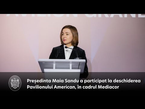 Президент Майя Санду приняла участие в открытии Американского павильона в рамках Mediacor
