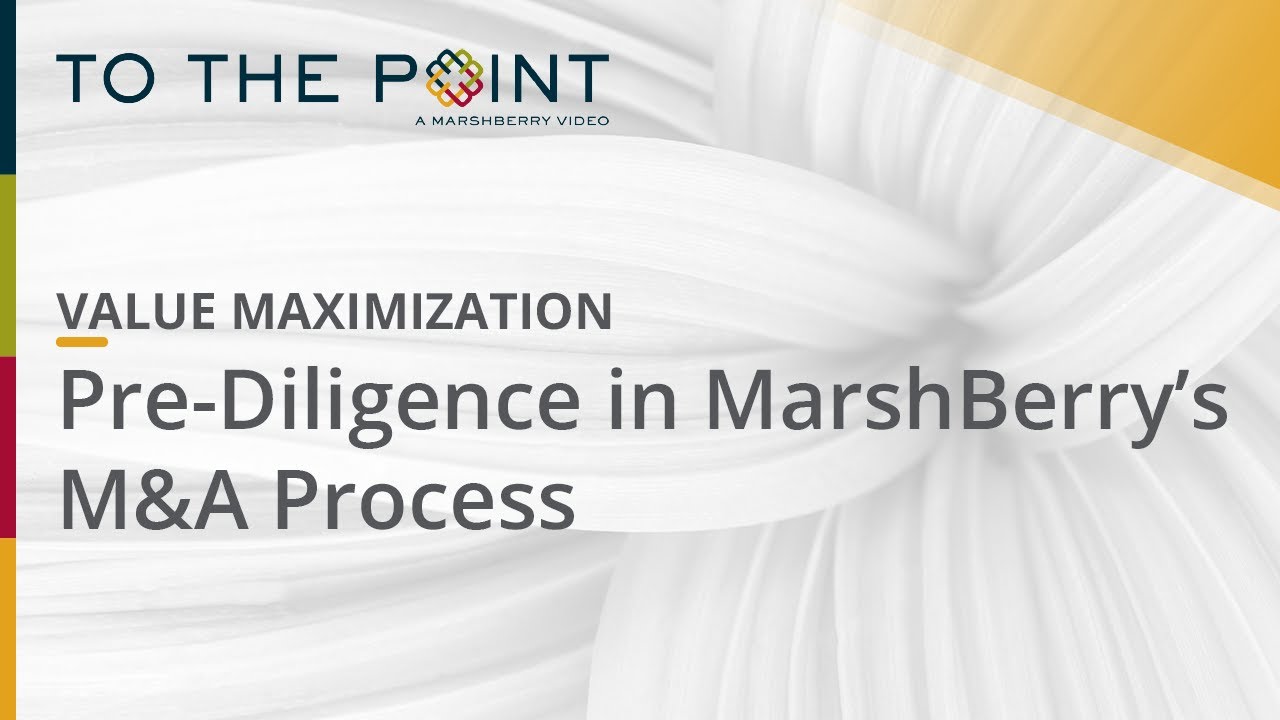 Thumbnail for Value Maximization: Laying the Foundation: Pre-Diligence in MarshBerry’s M&A Process video
