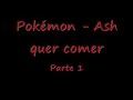 Pokémon - Ash quer comer!