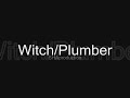 Plumbers/witches