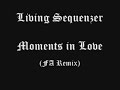 Living Sequenzer - Moments in Love (FA Remix) Living Sequenzer - Moments in Love (FA Remix)