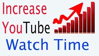 How to  Epitomize and Increase You Tube watch Time