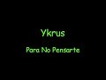 Ykrus - Para No Pensarte