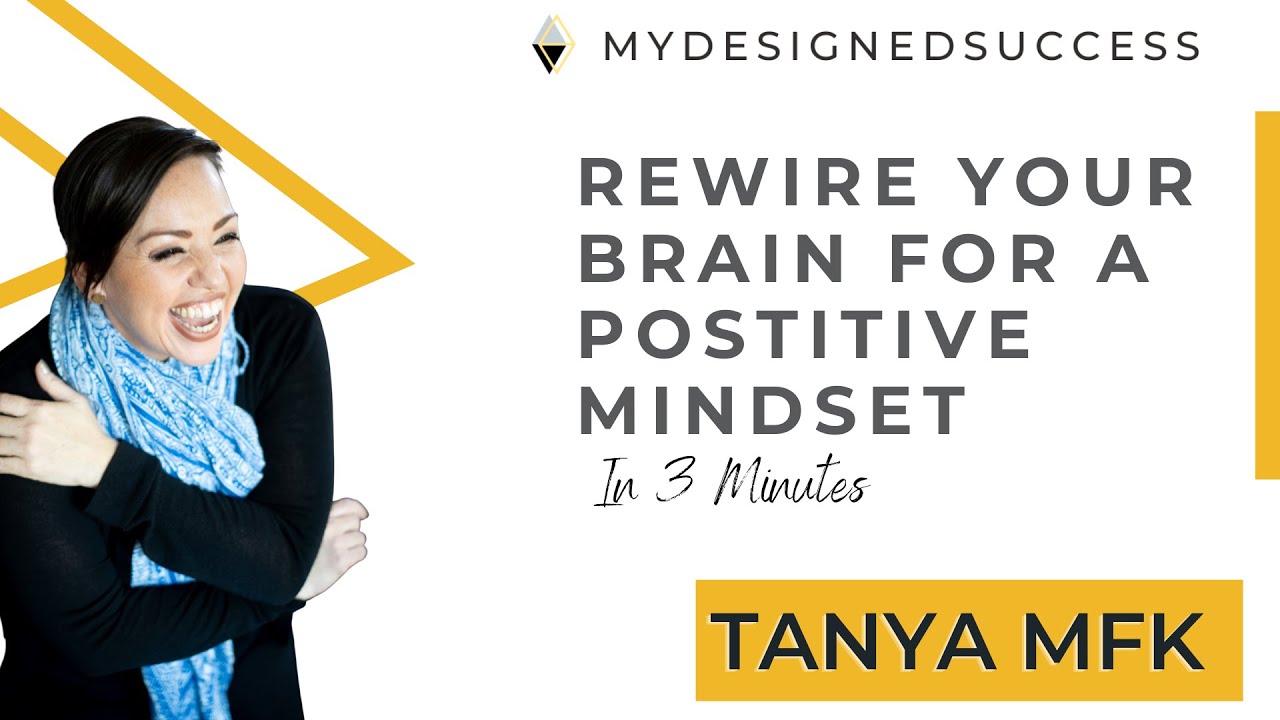 Rewire Your Brain for a Positive Mindset (in 3 minutes) Ep.49 My Designed Success