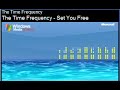 The Time Frequency - Set You Free The Time Frequency - Set You Free Feel free to download this video. Copy this pages' link and goto www.keepvid.com and paste it there, its downloads to your hard-drive. Check my video on how to do this.
