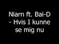 Niarn ft. Bai-D - hvis i kunne se mig nu Niarn ft. Bai-D - hvis i kunne se mig nu