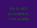 i own ya m0m pk vid 3 (WATCH BH VID 5!!)