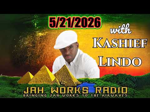Jah Works Radio 5/21/2026 with Kashief Lindo | JAH WORKS RADIO