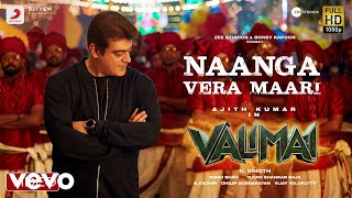Valimai - Naanga Vera Maari Video  Ajith Kumar  Yu