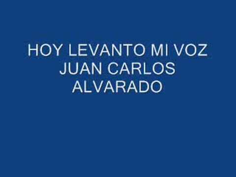 HOY LEVANTO MI VOZ JUAN CARLOS ALVARADO
