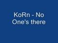 Korn No one's there