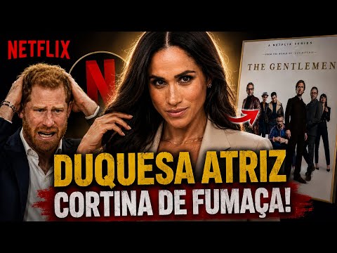MEGHAN USA NETFLIX COMO CORTINA DE FUMAÇA PARA ESCONDER DERROTA DE HARRY