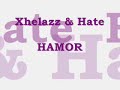 xhelazz y hate   hamor