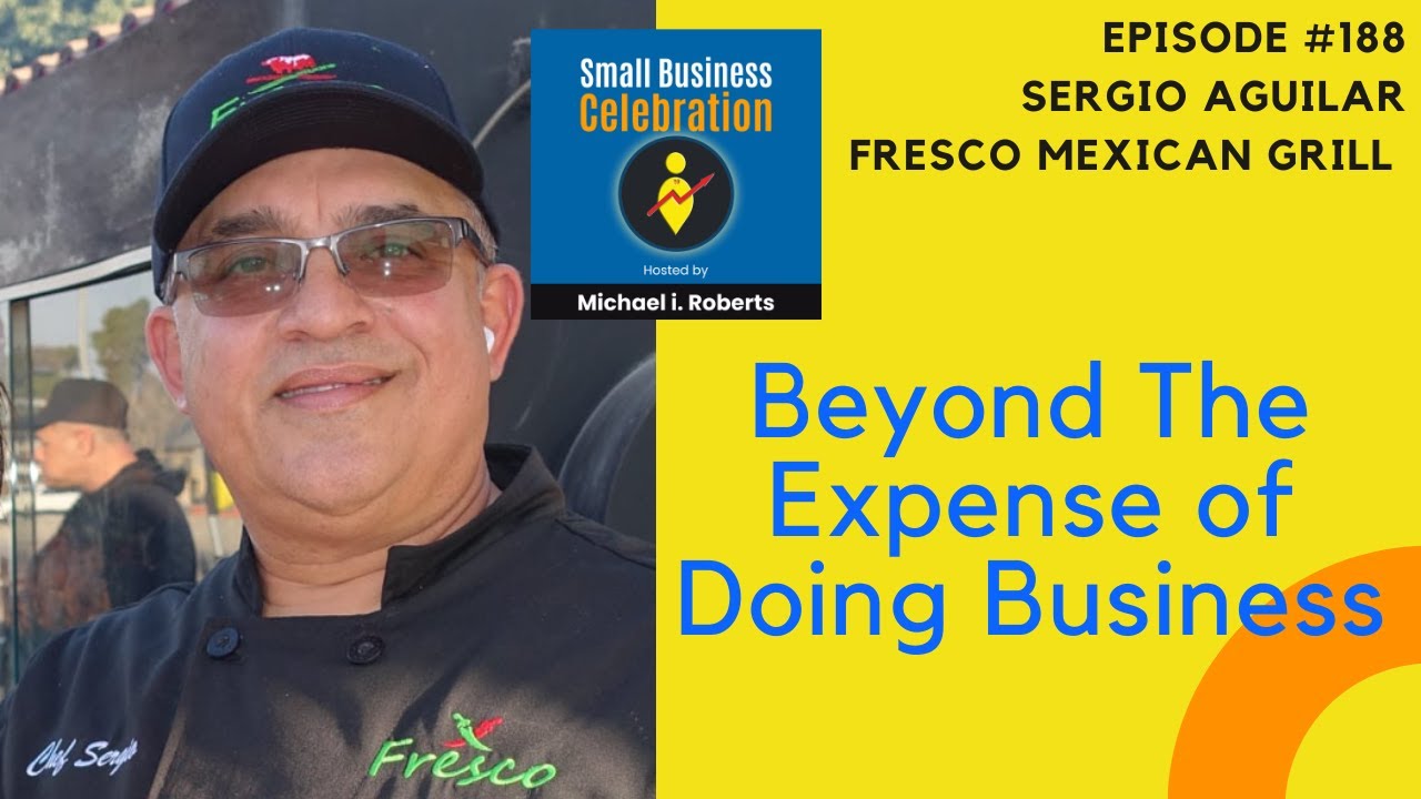 Episode #188, Sergio Aguilar, Fresco Mexican Grill (Beyond The Expense of Doing Business)