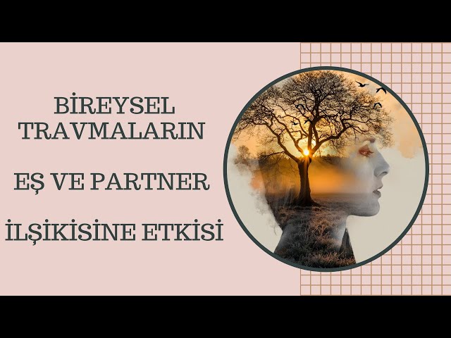 BİREYSEL TRAVMALARIN EŞ VE PARTNER İLİŞKİSİNE ETKİSİ