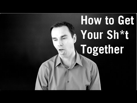 how to get your life together
