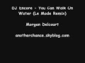 DJ Encore - You Can Walk On Water (Le Mode Remix) DJ Encore - You Can Walk On Water (Le Mode Remix)