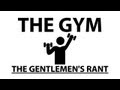 The Gentlemen's Rant: The Gym