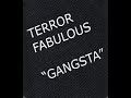 TERROR FABULOUS \"GANGSTA\"