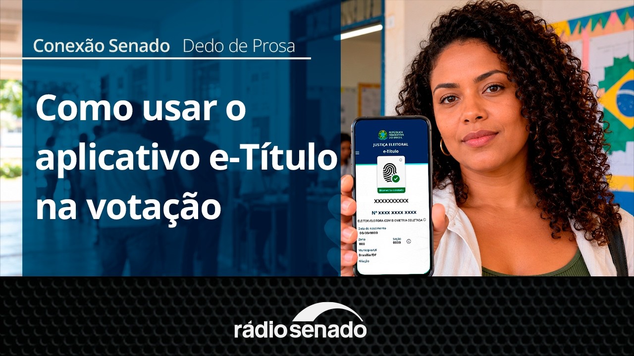 Dedo de Prosa | Como usar o aplicativo e-Título nas eleições | Conexão Senado 1/10/26
