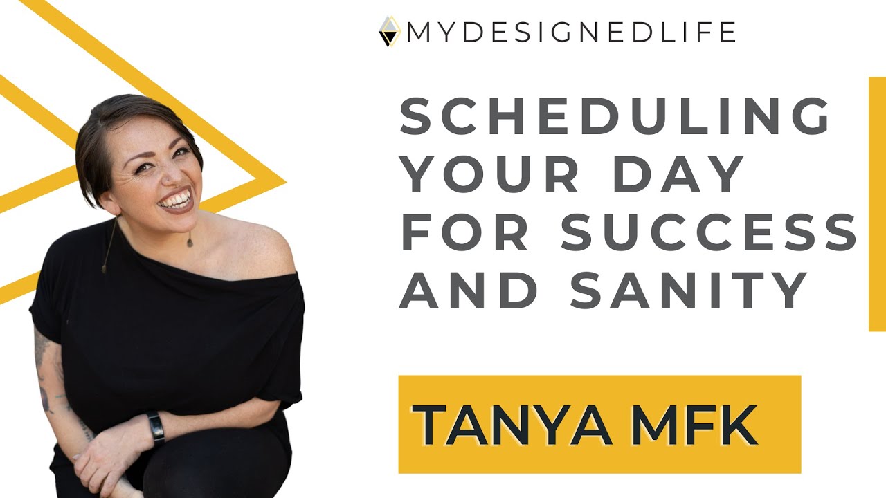 Scheduling Your Day for Success and Sanity with TanyaMFK - Ep. 47 My Designed Life