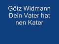 Götz Widmann Dein Vater hat nen Kater Götz Widmann Dein Vater hat nen Kater