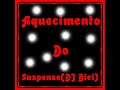 Aquecimento Do Suspense (Dj Biel do Turano) Aquecimento Do Suspense (Dj Biel do Turano)