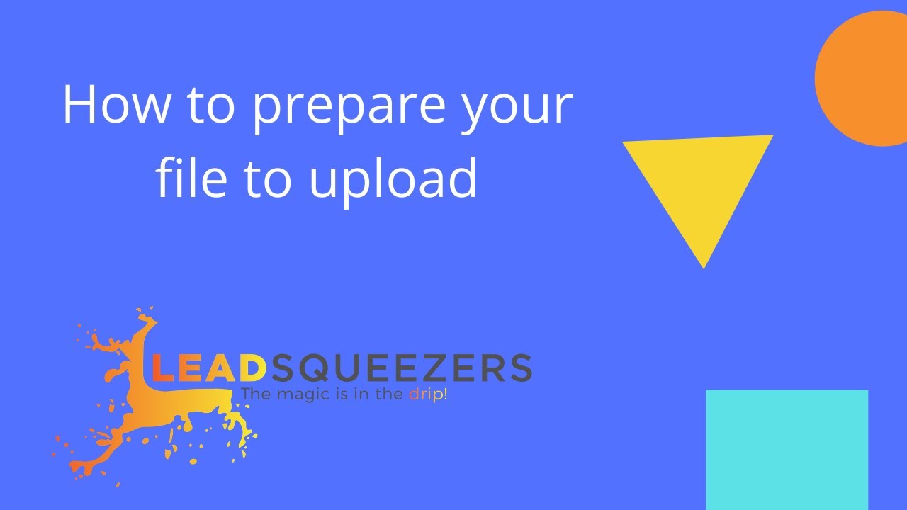 Lead Squeezers - How to prepare your file to upload to Lead Squeezers