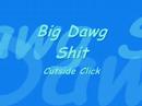 Big Dawg Shit By: Cutside Click