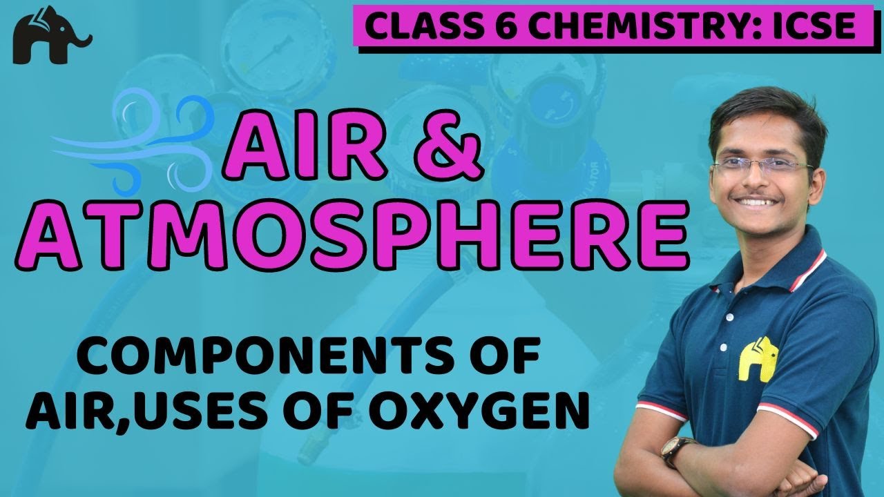 Air & Atmosphere Class 6 ICSE Chemistry | Selina Chapter 5 | Components of Air, Uses of Oxygen