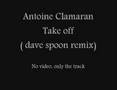antoine clamaran - take off (dave spoon remix)
